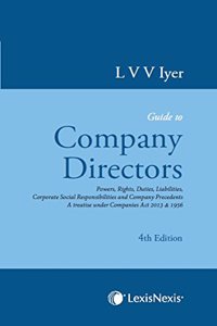 Guide to the Company Directors: Powers, Rights, Duties, Liabilities, Corporate Social Responsibilities and Company Precedents - A Treatise under Companies Act 2013 & 1956