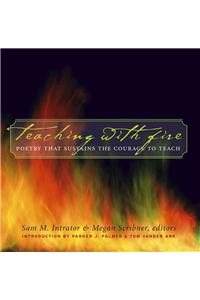 Teaching with Fire: Poetry That Sustains the Courage to Teach