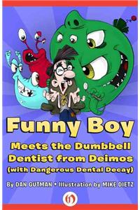 Funny Boy Meets the Dumbbell Dentist from Deimos (with Dangerous Dental Decay)