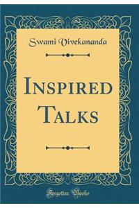 Inspired Talks (Classic Reprint)