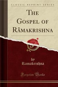 The Gospel of Rï¿½makrishna (Classic Reprint)