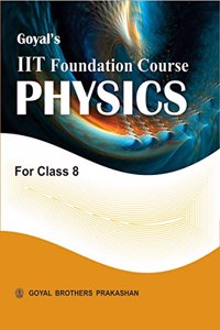 Goyals IIT Foundation Course in Physics for Class 8
