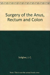 Surgery of the Anus, Rectum and Colon