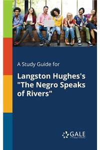 Study Guide for Langston Hughes's "The Negro Speaks of Rivers"