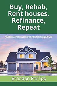 Buy, Rehab, Rent houses, Refinance, Repeat