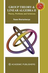 Group Theory & Linear Algebra II Theory, Problems and Solutions, 1/e 2021 As per Syllabus CBSC/UGC