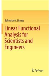 Linear Functional Analysis for Scientists and Engineers