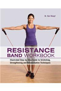Resistance Band Workbook: Illustrated Step-By-Step Guide to Stretching, Strengthening and Rehabilitative Techniques