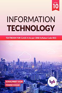 INFORMATION TECHNOLOGY: TEXTBOOK FOR CLASS X (As per CBSE Syllabus Code 402)