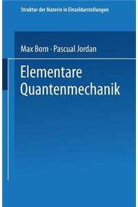Elementare Quantenmechanik: Zweiter Band Der Vorlesungen Über Atommechanik