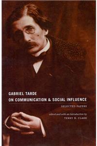 Gabriel Tarde On Communication and Social Influence