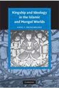 Kingship And Ideology In The Islamic And Mongol Worlds