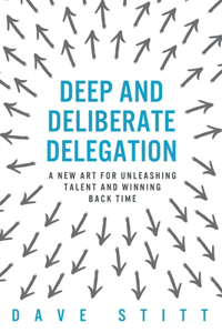 Deep and deliberate delegation