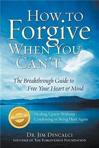 How to Forgive When You Can't