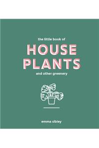 The Little Book of House Plants and Other Greenery