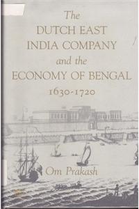 The Dutch East India Company and the Economy of Bengal 1630-1720