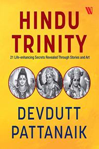 Hindu Trinity: 21 Life-enhancing Secrets Revealed Through Stories and Art