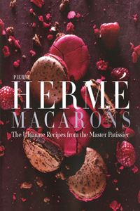 Pierre Herme Macaron: The Ultimate Recipes from the Master Pâtissier