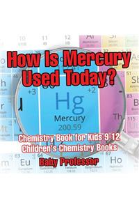 How Is Mercury Used Today? Chemistry Book for Kids 9-12 Children's Chemistry Books