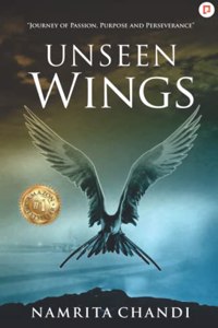 Unseen Wings: Journey Passion, Purpose and Perseverance