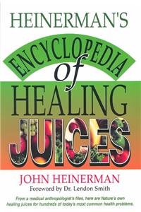 Heinerman's Encyclopedia of Healing Juices