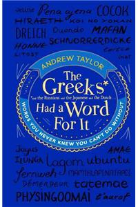 The Greeks Had a Word for It: Words You Never Knew You Can't Do Without
