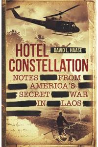 Hotel Constellation: Notes from America's Secret War in Laos