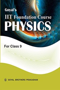 Goyal's IIT Foundation Course in Physics for Class 9