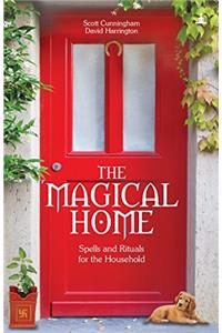 The Magical Home: Spells and Rituals for the Household