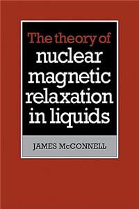 The Theory of Nuclear Magnetic Relaxation in Liquids