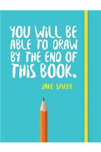 You Will be Able to Draw by the End of This Book