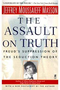 The ASSAULT ON TRUTH: FREUD'S SUPPRESSION OF THE SEDUCTION THEORY