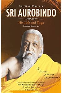 Sri Aurobindo/His Life and Yoga