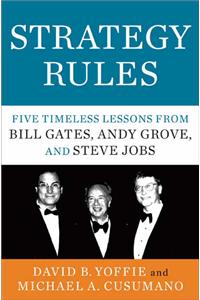 Strategy Rules : Five Timeless Lessons from Bill Gates, Andy Grove, and Steve Jobs