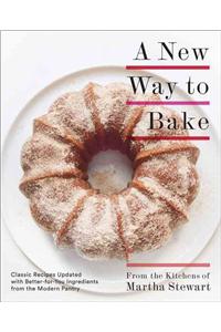 New Way to Bake: Classic Recipes Updated with Better-For-You Ingredients from the Modern Pantry: A Baking Book