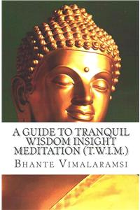 Guide to Tranquil Wisdom Insight Meditation (T.W.I.M.)
