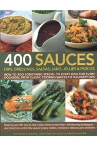 400 Sauces, Dips, Dressings, Salsas, Jams, Jellies & Pickles