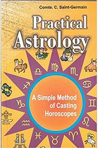 Practical Astrology: A Simple Method of Casting Horoscopes