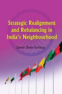 Strategic Realignment and Rebalancing in India's Neighbourhood