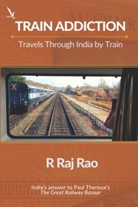 Train Addiction - Travels Through India by Train