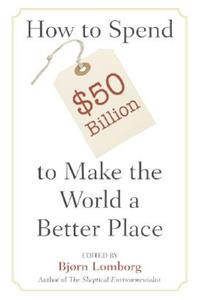 How to Spend $50 Billion to Make the World a Better Place