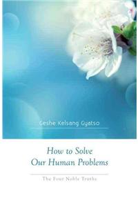 How to Solve Our Human Problems: The Four Noble Truths
