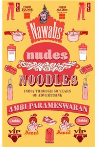 Nawabs, Nudes And Noodles : India Through 50 years of Advertising