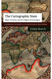The Cartographic State: Maps, Territory, and the Origins of Sovereignty