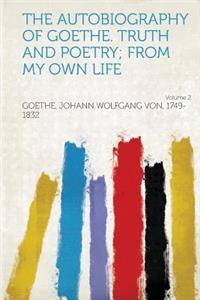 The Autobiography of Goethe. Truth and Poetry; From My Own Life Volume 2