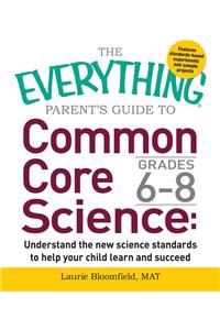 The Everything Parent's Guide to Common Core Science Grades 6-8