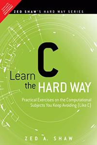 Learn C the Hard Way - Practical Exercises on the Computational Subjects You Keep Avoiding (Like C) | First Edition | By Pearson