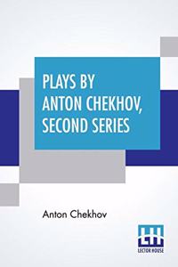 Plays By Anton Chekhov, Second Series