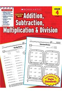 Scholastic Success with Addition, Subtraction, Multiplication & Division: Grade 4 Workbook