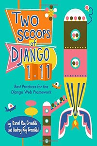 Two Scoops of Django 1.11: Best Practices for the Django Web Framework